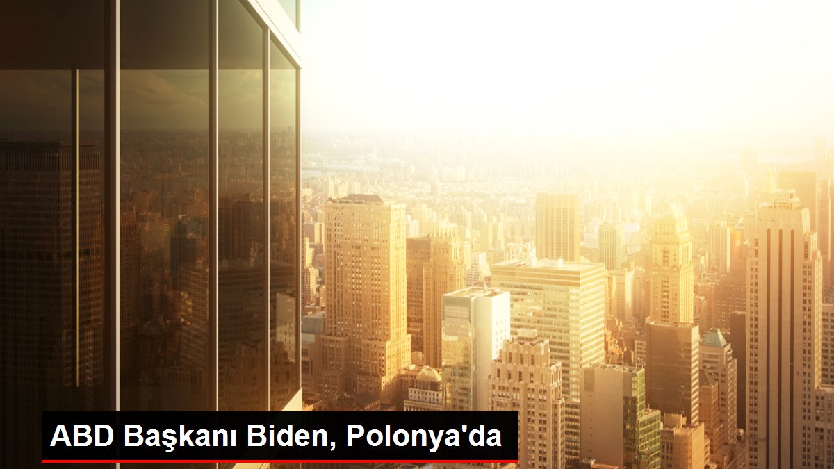ABD Başkanı Biden, Polonya’da