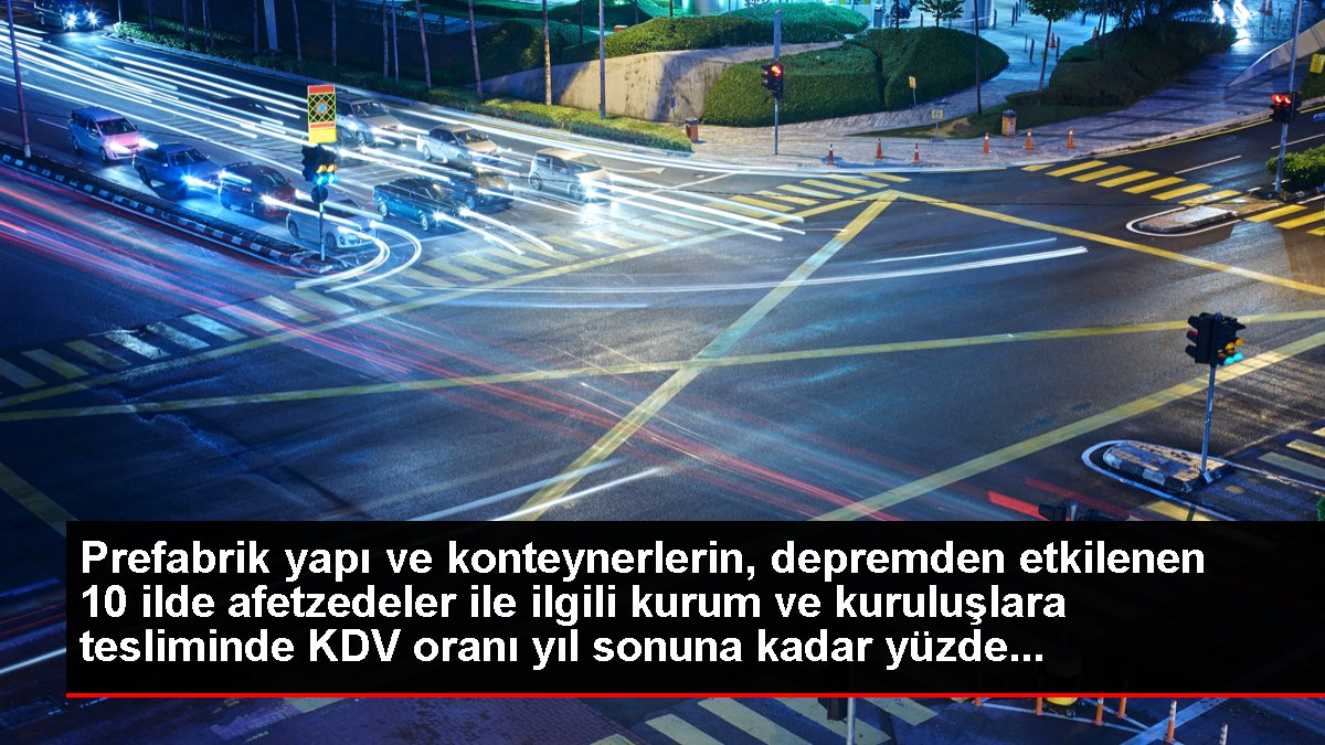 Deprem bölgesinde kullanılacak prefabrik yapı ve konteynerlerde KDV yıl sonuna kadar yüzde 1’e indirildi