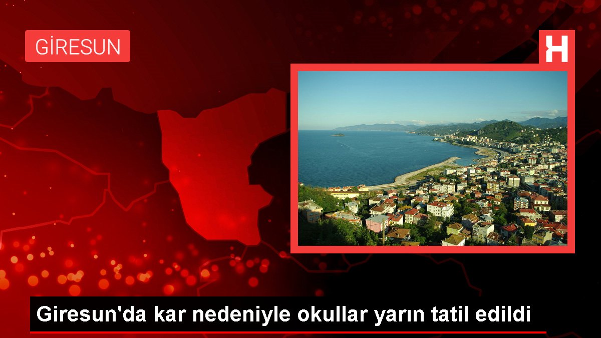 Giresun’da kar nedeniyle okullar yarın tatil edildi