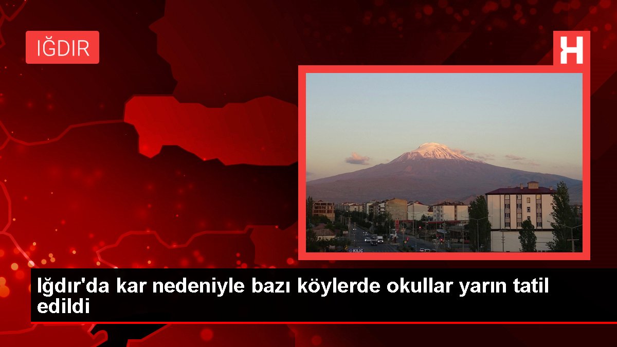 Iğdır’da kar nedeniyle bazı köylerde okullar yarın tatil edildi