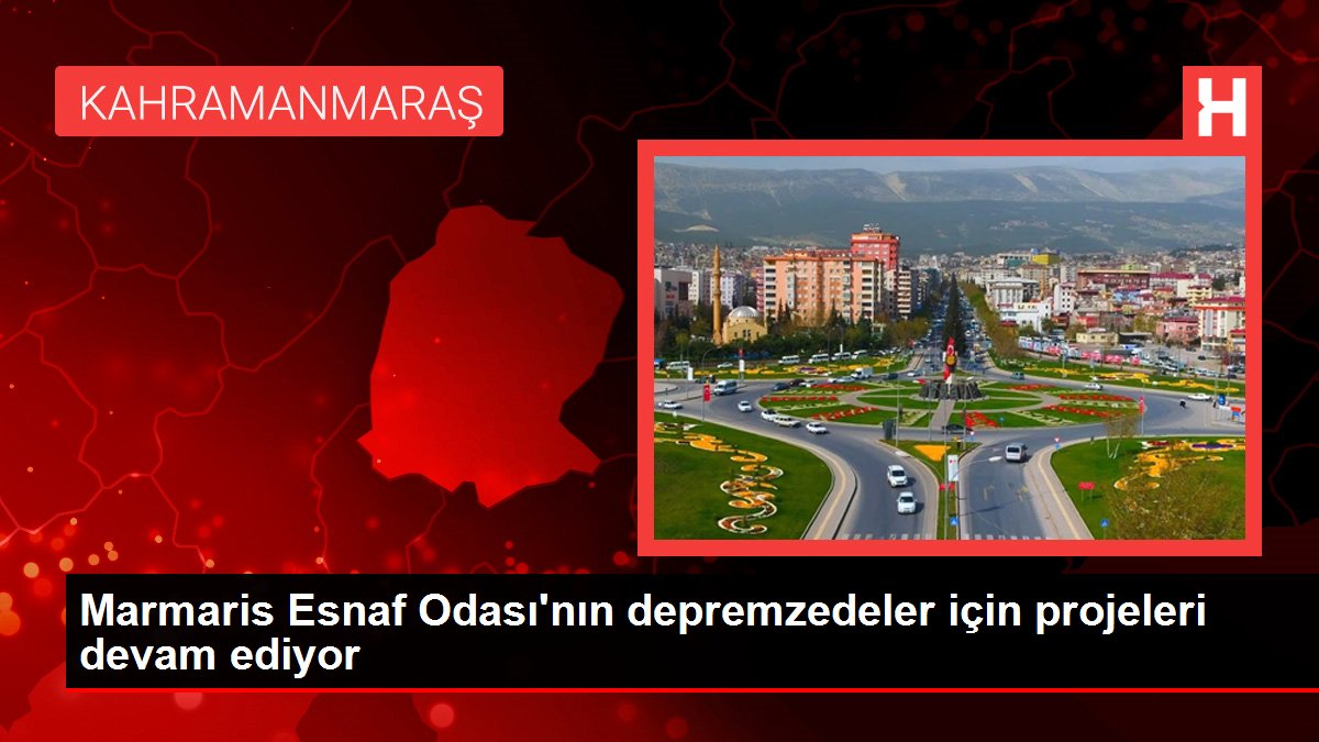 Marmaris Esnaf Odası’nın depremzedeler için projeleri devam ediyor