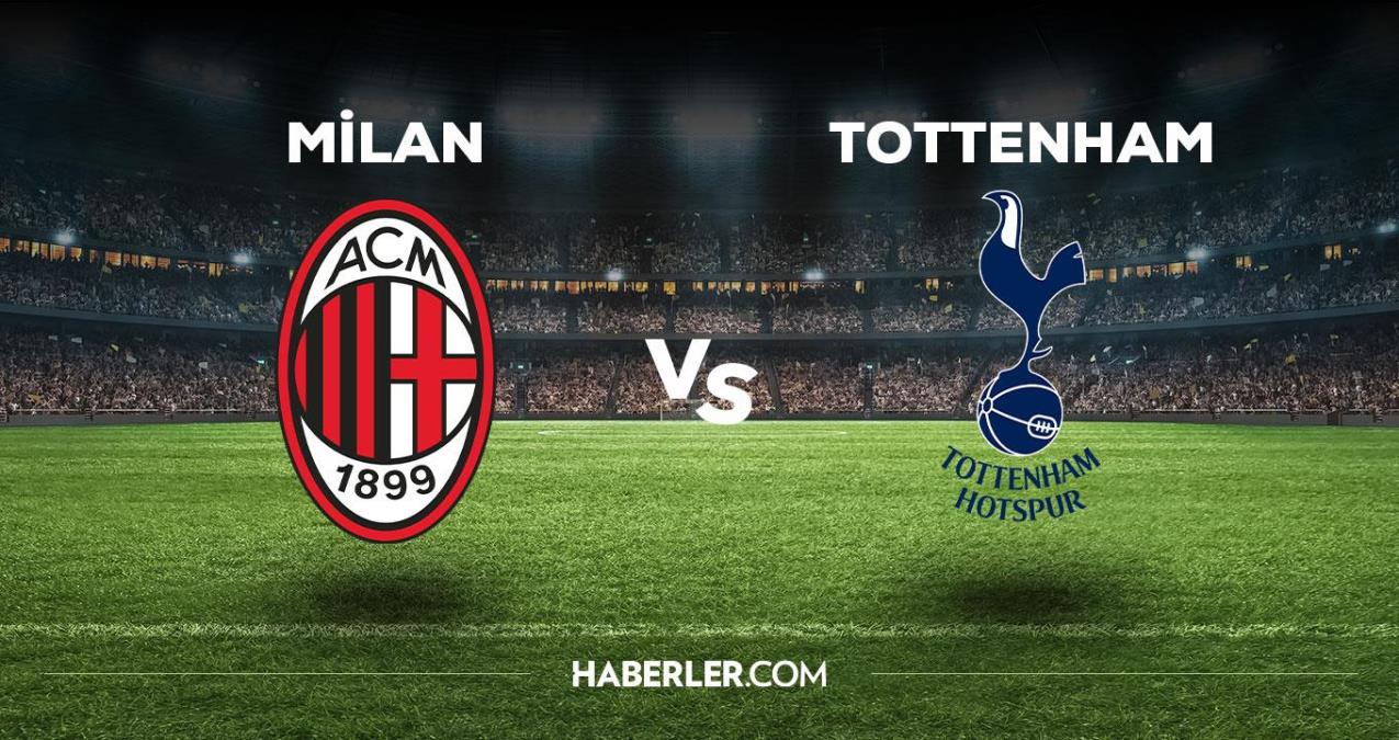 Milan Tottenham maçı ne zaman, saat kaçta, hangi kanalda? Milan Tottenham maçı saat kaçta başlayacak, nerede yayınlanacak?