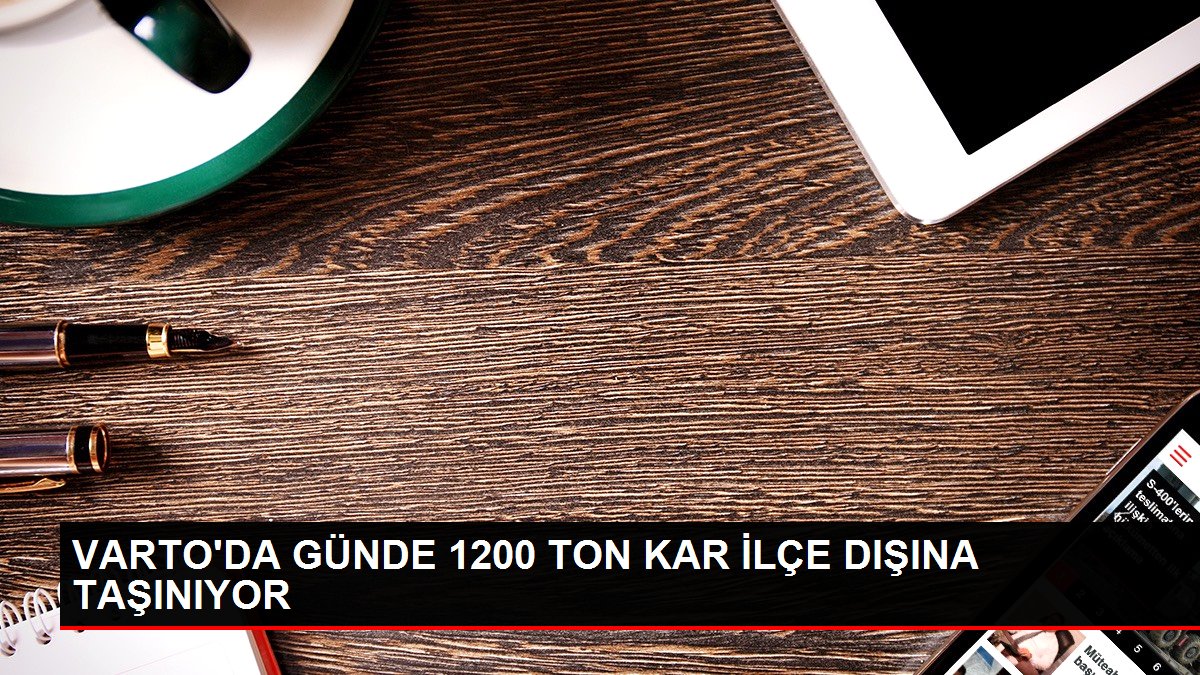 VARTO’DA GÜNDE 1200 TON KAR İLÇE DIŞINA TAŞINIYOR