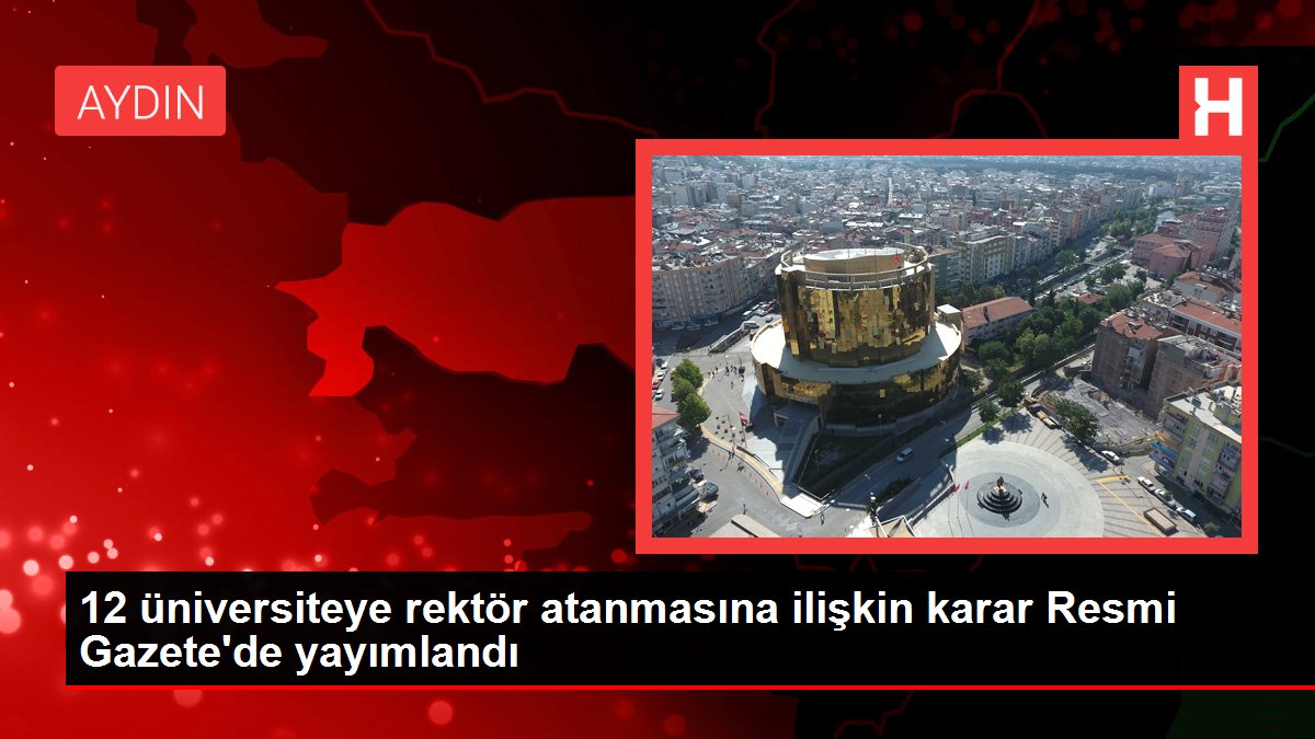 12 üniversiteye rektör atanmasına ilişkin karar Resmi Gazete’de yayımlandı