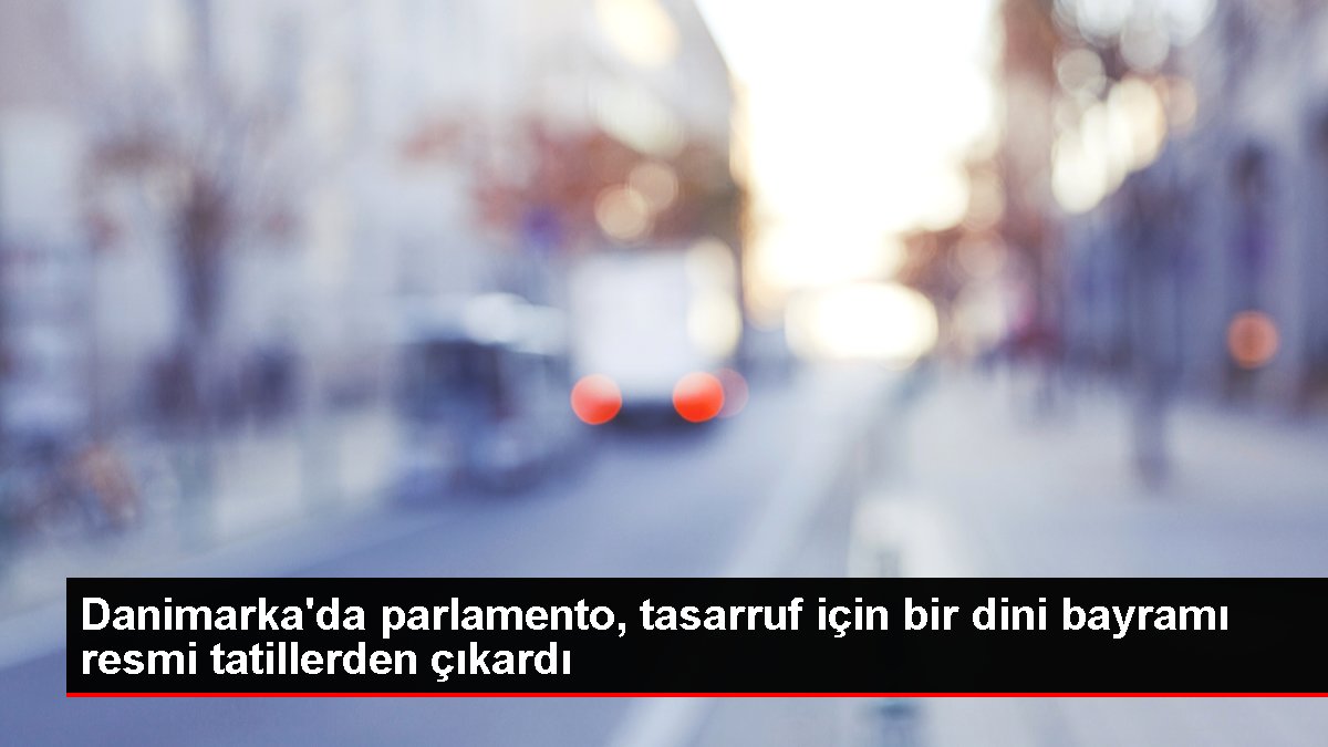 Danimarka’da parlamento, tasarruf için bir dini bayramı resmi tatillerden çıkardı