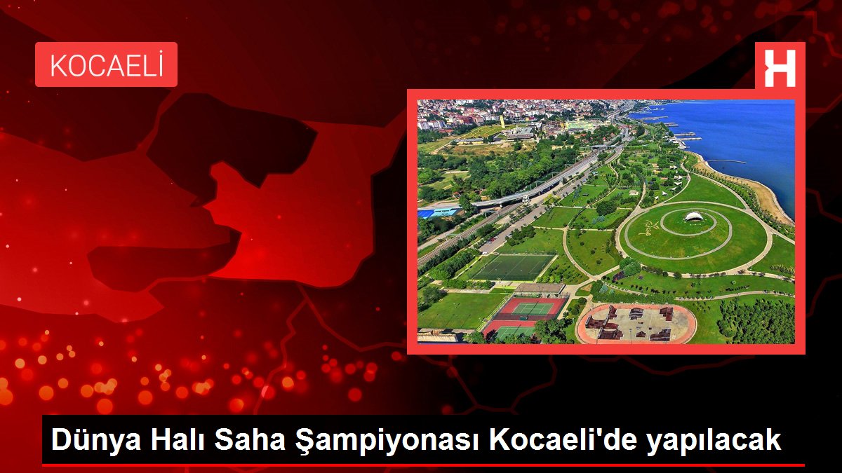 Dünya Halı Saha Şampiyonası Kocaeli’de yapılacak