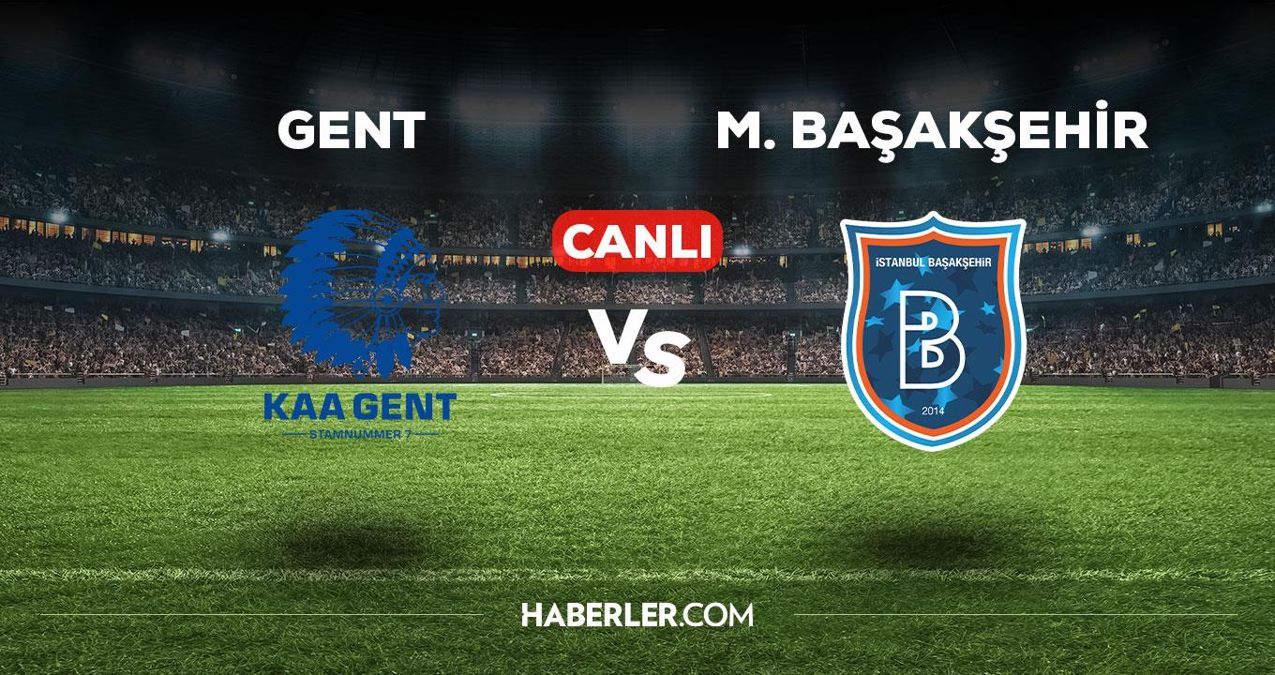 Gent Başakşehir maçı CANLI izle! Gent Başakşehir maçı canlı yayın izle! Gent Başakşehir nereden, nasıl izlenir? Başakşehir maçı izle!