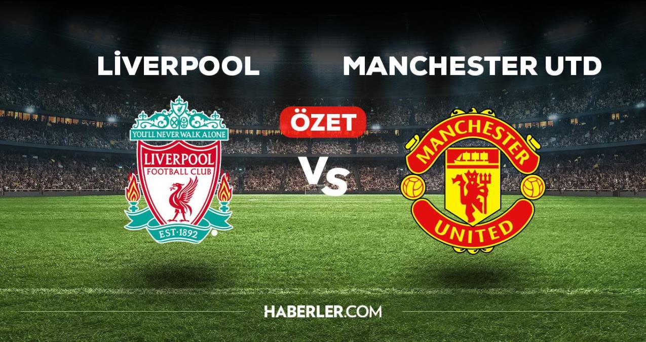 Liverpool Manchester United maç özeti! (VİDEO) Liverpool Manchester United maçı özeti izle! Liverpool Manchester United maçı kaç kaç bitti?