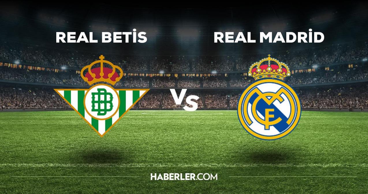 Real Betis Real Madrid maçı ne zaman, saat kaçta, hangi kanalda? Real Betis Real Madrid maçı saat kaçta başlayacak, nerede yayınlanacak?